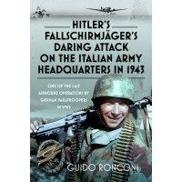 Hitler’s Fallschirmjäger’s Daring Attack on the Italian Army Headquarters in 1943